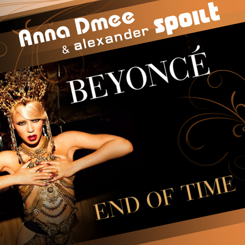 Beyonce - End Of Time (Anna Dmee & Alexander Spoilt Remix)