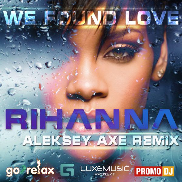 Rihanna - We Found Love (Aleksey Axe Remix) [2012]