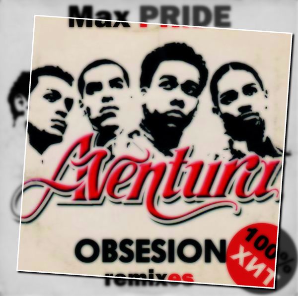 Aventura - Obsession (Max PRIDE Harmony Remix).mp3