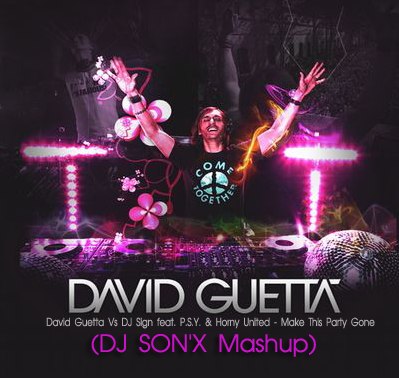 David Guetta Vs DJ Sign & Horny United - Make This Party Gone (DJ Son'x Mashup) [2012