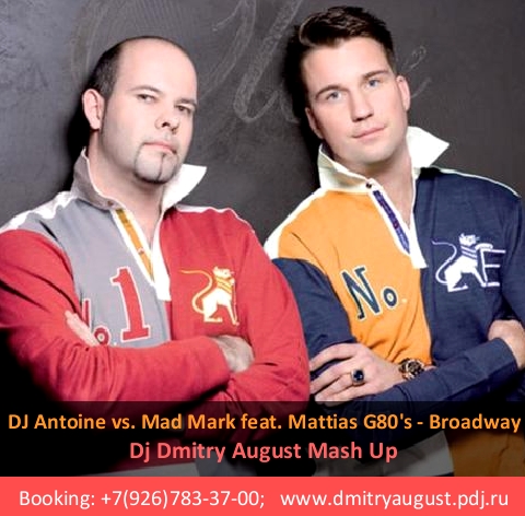 DJ Antoine vs. Mad Mark ft. Mattias G80's - Broadway (Dj Dmitry August Mashup) [2012]