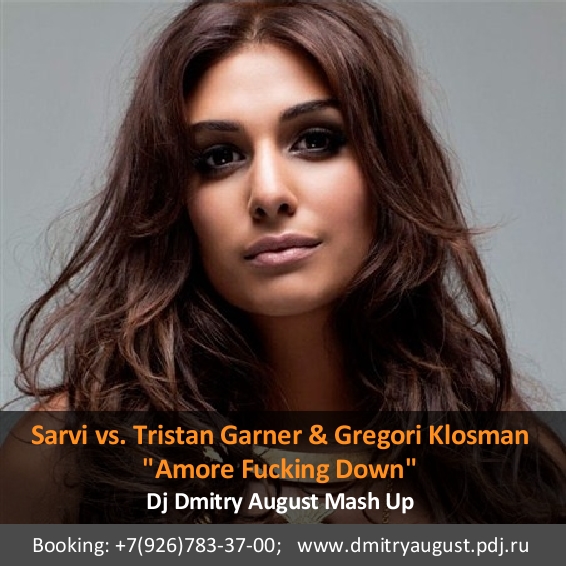 Sarvi vs. Tristan Garner & G. Klosman - Amore Fucking Down (Dj Dmitry August Mash Up)
