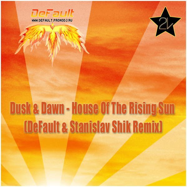 Dusk & Dawn - House Of The Rising Sun (DeFault & Stanislav Shik Unrelased Remix) [2012] [NOHIDE]