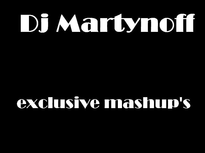 Dj Martynoff - Exclusive Mashup's [2012]