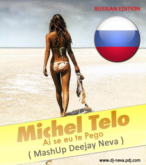 Michel Telo - Ai Se Eu Te Pego Russian (Dj Neva Mashup) [2012]