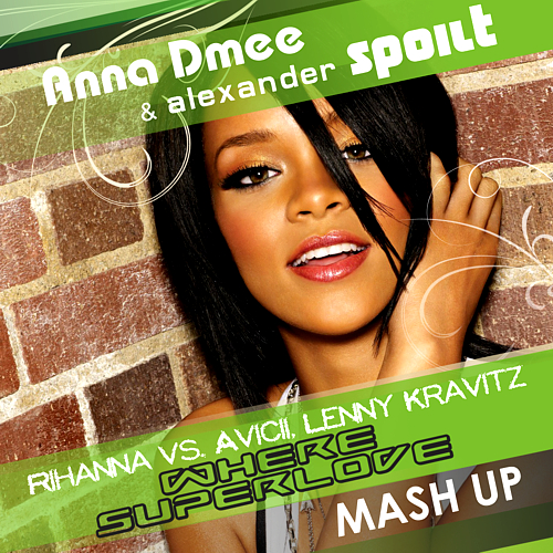 Rihanna vs. Avicii, Lenny Kravitz - Where Superlove (Anna Dmee & Alexander Spoilt Mash Up) [2012]