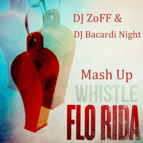 FLO RIDA - WHISTLE (DJ ZoFF & Bacardi Night Mash Up).mp3