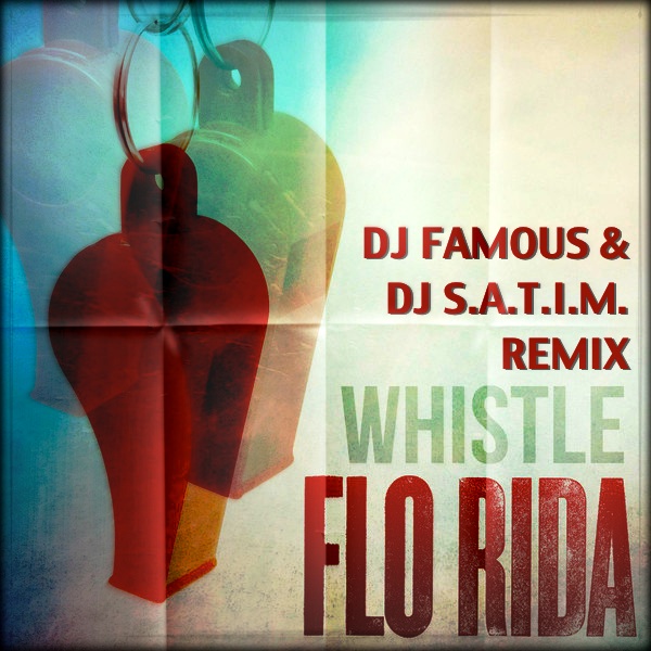 Flo Rida - Whistle (DJ Famous & DJ S.a.t.i.m. Remix) [2012]