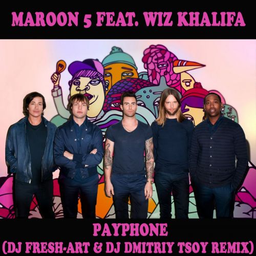 Maroon 5 feat. Wiz Khalifa - Payphone (Dj Fresh-Art & Dj Dmitriy Tsoy Remix).mp3