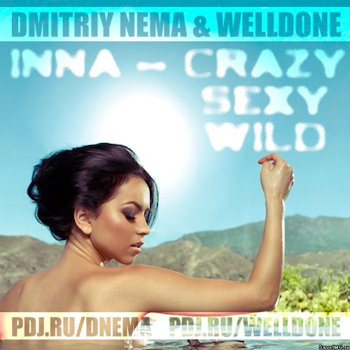 Inna - Sexy Wild (Dj Dmitriy Nema & Welldone Summer Remix) [2012]