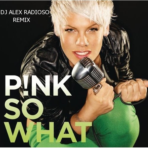 Pink - So What (Dj Alex Radioso Remix) [2012]