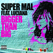 Super Mal feat. Luciana - Bigger Than Big (Jupiter Ace Mix) [2007]