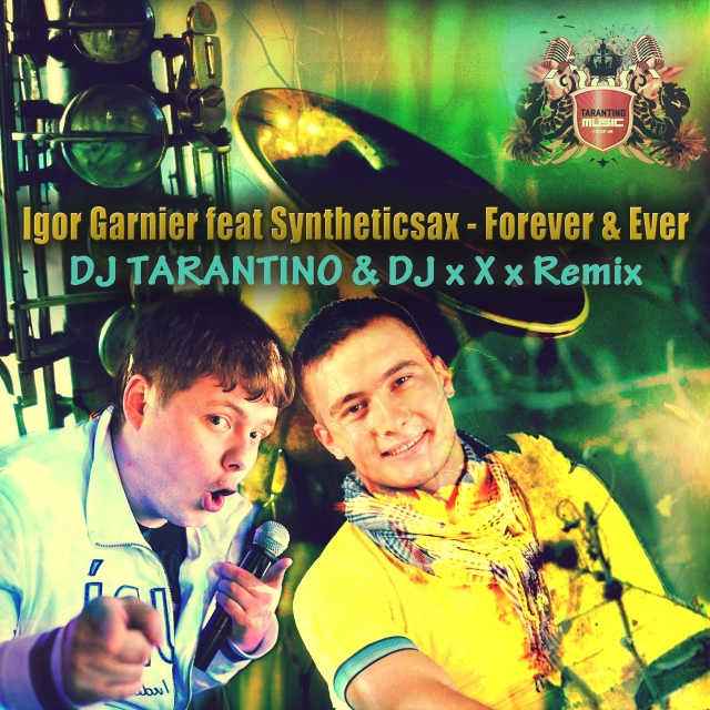 Igor Garnier feat Syntheticsax - Forever & Ever (DJ TARANTINO & DJ x X x Remix).mp3