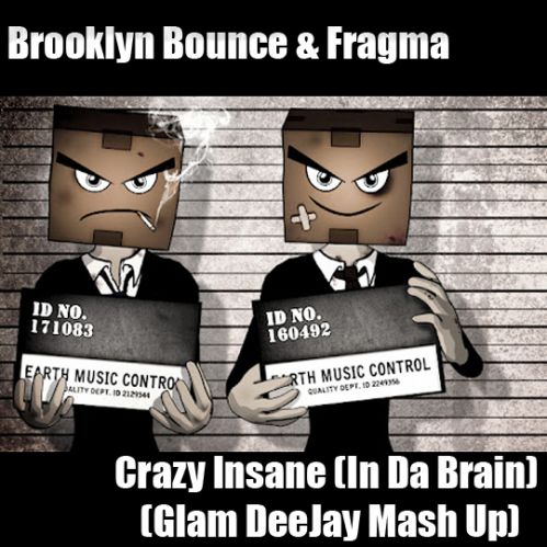 Brooklyn Bounce & Fragma - Crazy Insane (In Da Brain) (Glam DeeJay Mash Up) [2012]
