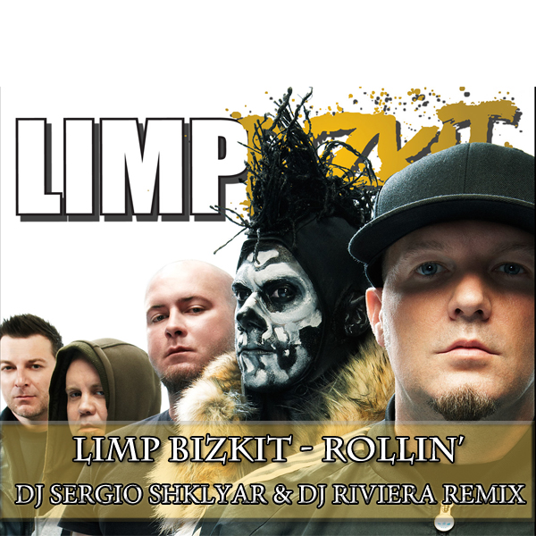 Limp Bizkit - Rollin (Dj Sergio Shklyar & Dj Riviera Remix) [2012]