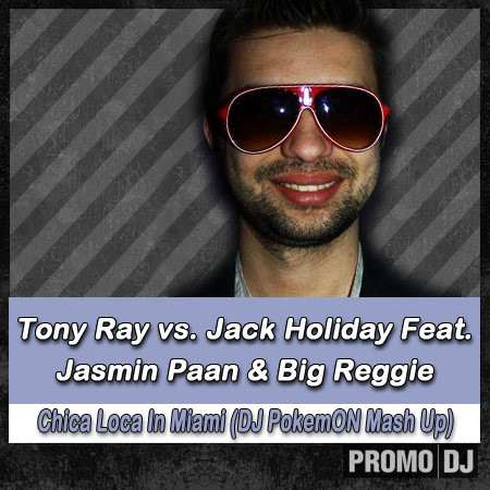 Tony Ray vs. Jack Holiday Feat. Jasmin Paan & Big Reggie - Chica Loca In Miami (DJ Po