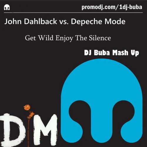 John Dahlback vs. Depeche Mode - Get Wild Enjoy The Silence (DJ Buba Mash Up)
