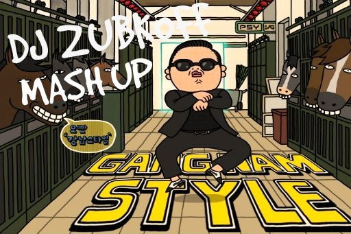 Psy - Gangnam Style (DJ Zubkoff Mash Up) [2012]