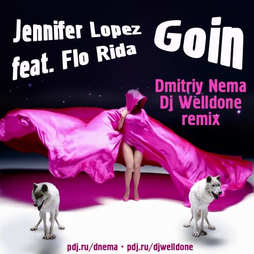 Jennifer Lopez feat. Flo Rida - Goin (Dmitriy Nema & Dj Welldone Remix) [2012]