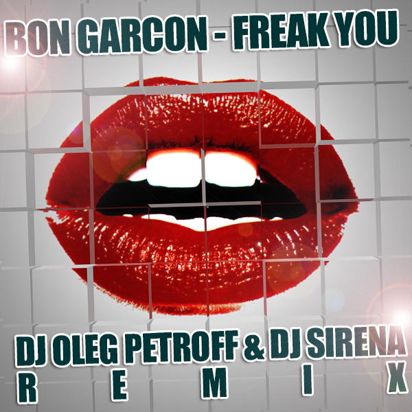Bon Garcon - Freak You (Dj Oleg Petroff & Dj Sirena Remix) [2012]