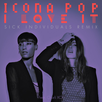 Icona Pop feat. Charli Xcx - I Love It (Sick Individuals Remix) [2012]