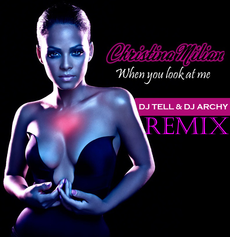 Christina Milian  When You Look At Me (DJ Tell & DJ Archy Remix) [2012]