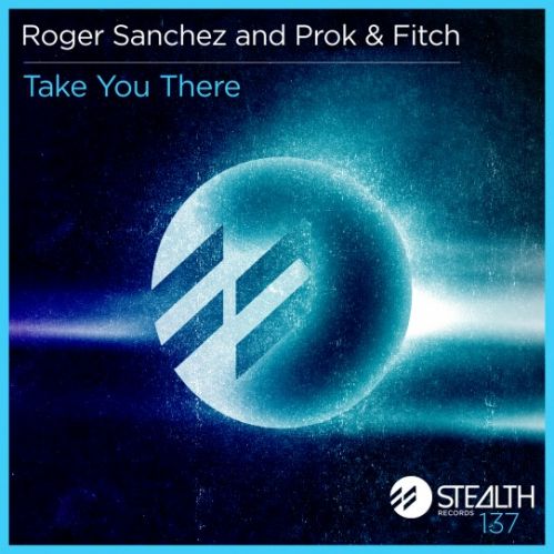 Roger Sanchez vs. Prok & Fitch - Take You There (Prok & Fitch Floorplay Remix) [2012]