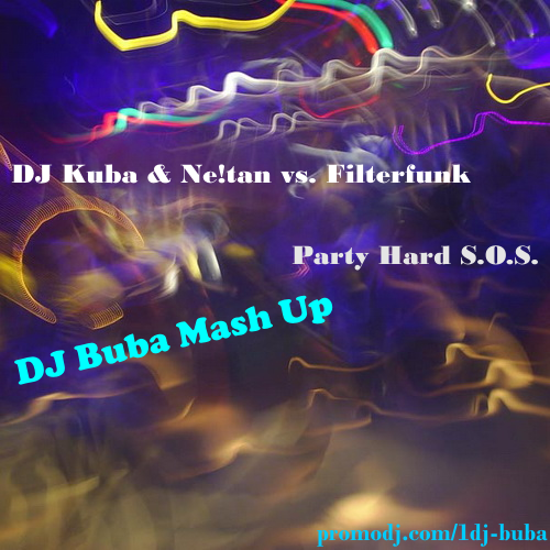 DJ Kuba & Ne!tan vs. Filterfunk - Party Hard S.O.S. (DJ Buba Mash Up)