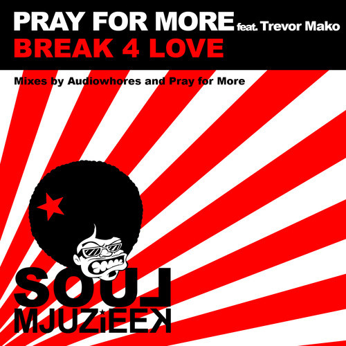 Pray For More feat. Trevor Mako - Break 4 Love (Pray for More's In Love With Mjuzieek Mix).mp3