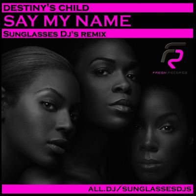 Destiny`s Child - Say My Name (Sunglasses Dj's remix).mp3