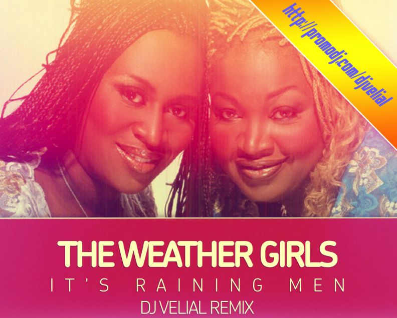 The Weather Girls - It's Raining Men(Dj Velial Remix)