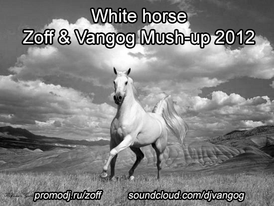 Zoff & Vangog & Tilt vs.Ben Shaw - White Horse  (Mush Up New) {2012}.mp3