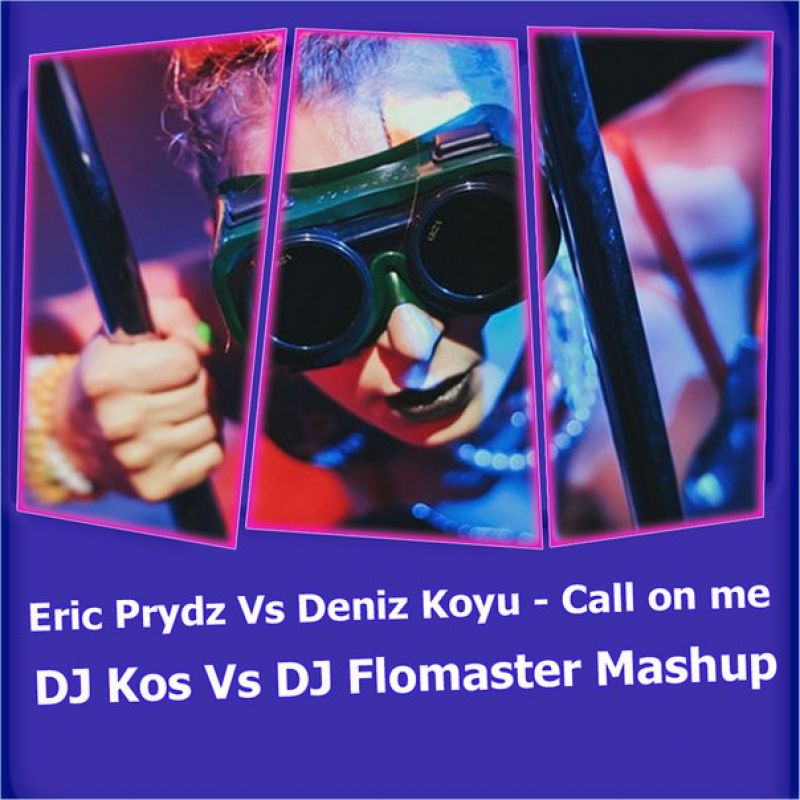 Eric Prydz Vs Deniz Koyu - Call on me (DJ Kos Vs DJ Flomaster Mashup).mp3
