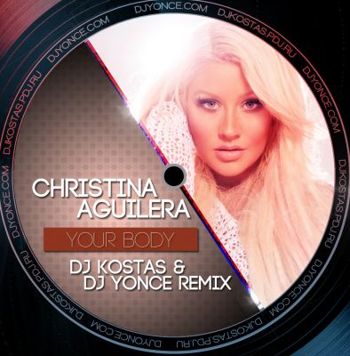 Christina Aguilera - Your Body (DJ Kostas & DJ Yonce Remix) [2012]