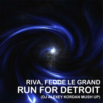 Riva, Fedde Le Grand - Run For Detroit (DJ Alexey Kordan Mashup) [2013]