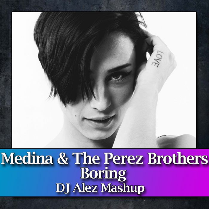 Medina & The Perez Brothers - Boring (DJ Alez Mashup) [2013]