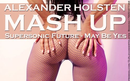 Supersonic Future,Solovey vs DJ Antonio,DJ DNK -May Be Yes (DJ Alexander Holsten Mash Up) (promodj.com).mp3