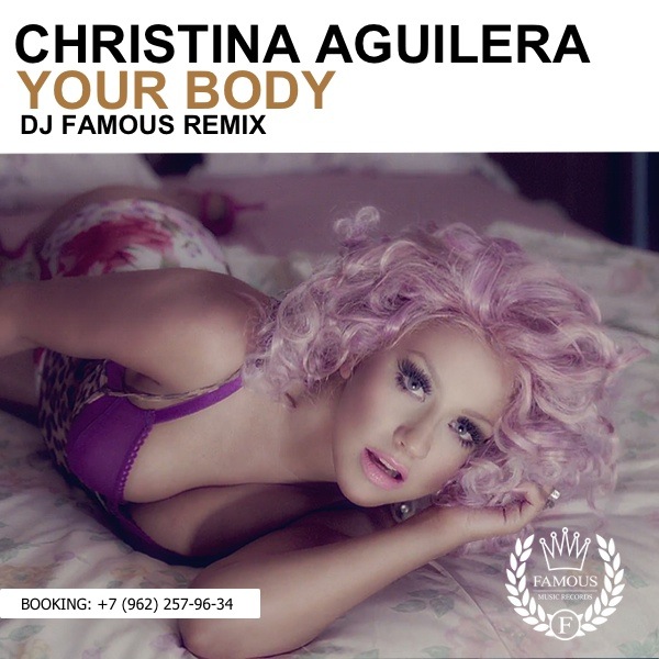Christina Aguilera - Your Body (DJ Famous Remix) [2013]