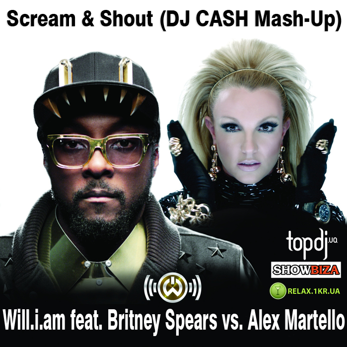 Will.I.Am, Britney Spears vs. Alex Martello - Scream & Shout (Dj Cash Mash-Up) [2013]