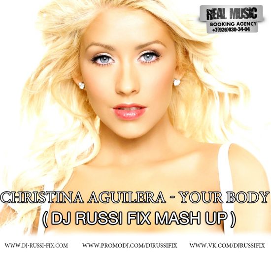 Christina Aguilera - Your Body (Dj Russi Fix Mash Up) [2013]