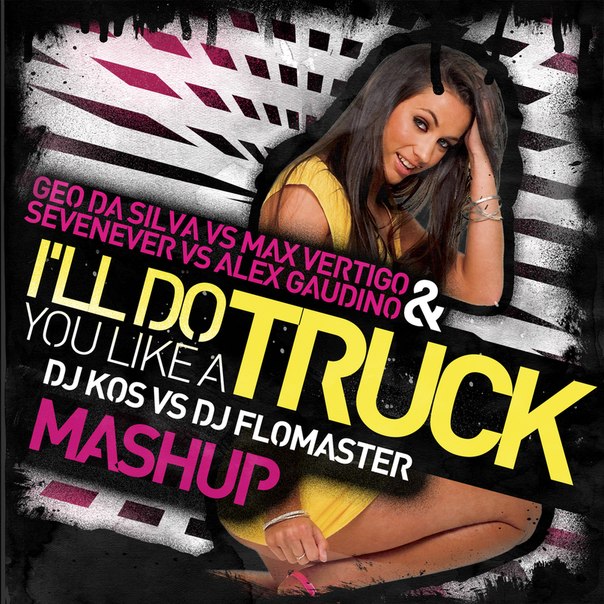 Geo Da Silva - I'll Do You Like A Truck (Dj Kos vs Dj Flomaster Mashup) [2013]