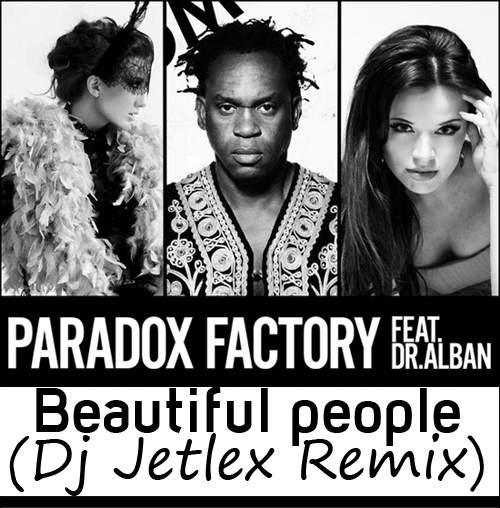 Paradox Factory feat. Dr. Alban  Beautiful People (Dj Jetlex Remix) [2013]