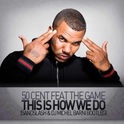 50 Cent Feat. The Game - This Is How We Do (Dj Michel Barni & Sandslash Bootleg).mp3