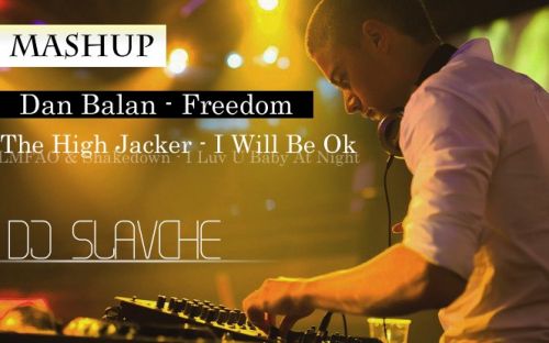 Dan Balan - Freedom & The High Jacker - I Will Be Ok vs LMFAO & Shakedown - I Luv U Baby At Night (DJ Slavche Mashup) [2013]