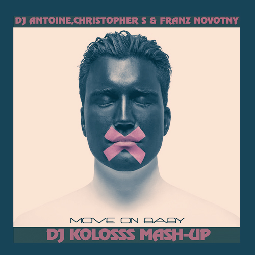 DJ Antoine,ChristopherS&Franz Novotny-Move on baby(DJ KOLOSSS Mash-up) [2013]