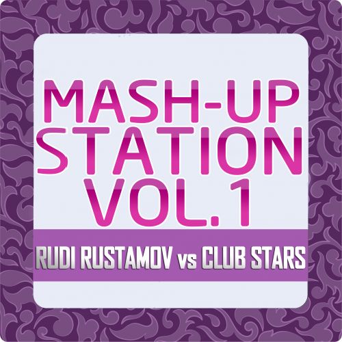 Rudi Rustamov vs. Club Stars - Mash-Up Station Vol. 1 [2013]