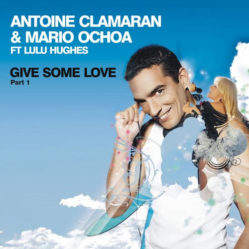 -Antoine Clamaran, Mario Ochoa - -Give Some Love feat Lulu Hughes (Klaas Extended Remix).mp3