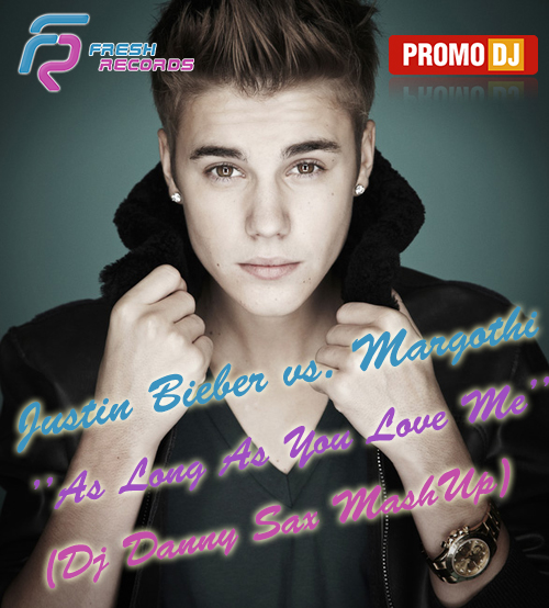 Justin Bieber vs. Margothi - As Long As You Love Me (Dj Danny Sax MashUp)