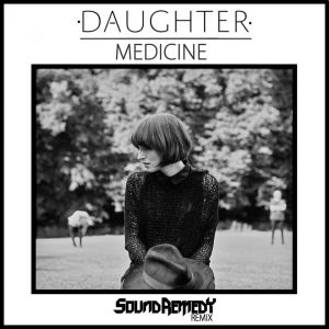 Daughter - Medicine (Sound Remedy Remix) [2013]
