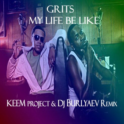Grits - My Life Be Like (Keem Project & DJ Burlyaev Remix).mp3